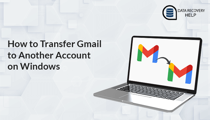 How to Transfer Gmail to Another Account on Windows